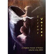 Silent Voices 2005 Vol. 1 : A Creative Mosaic of Fiction