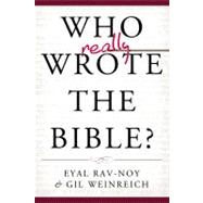 Who Really Wrote the Bible?: And Why It Should Be Taken Seriously Again