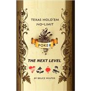 Texas Hold'em No-Limit Poker: The Next Level; an Original and Unique Winning formula for Experienced Players who are Seeking the Ultimate Poker Tournament Strategy!