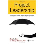 Project Leadership: Creating Value with an Adaptive Project Organization