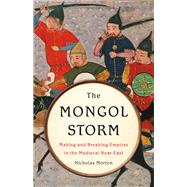 The Mongol Storm Making and Breaking Empires in the Medieval Near East