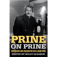 Prine on Prine Interviews and Encounters with John Prine
