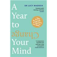 A Year to Change Your Mind Ideas from the Therapy Room to Help You Live Better
