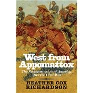 West from Appomattox : The Reconstruction of America after the Civil War