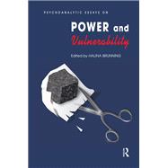 Psychoanalytic Essays on Power and Vulnerability