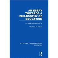 An Essay Towards A Philosophy of Education (RLE Edu K): A Liberal Education for All