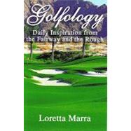 Golfology: Daily Inspiration from the Fairway and the Rough
