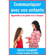 Communiquer avec vos enfants - Apprendre à se parler et à s'écouter