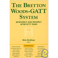The Bretton Woods-GATT System: Retrospect and Prospect After Fifty Years: Retrospect and Prospect After Fifty Years