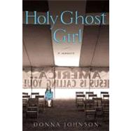 Holy Ghost Girl : A Memoir