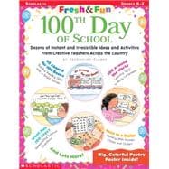 Fresh & Fun: 100th Day of School Dozens of Instant and Irresistible Ideas and Activities From Creative Teachers Across the Country