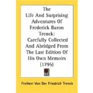 Life and Surprising Adventures of Frederick Baron Trenck : Carefully Collected and Abridged from the Last Edition of His Own Memoirs (1795)