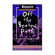 Wisconsin off the Beaten Path : A Guide to Unique Places,9780762706303