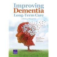 Improving Dementia Long-Term Care A Policy Blueprint