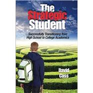 The Strategic Student: Successfully Transitioning from High School to College Academics