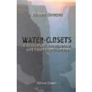 Water Closets: A Historical, Mechanical, and Sanitary Treatise