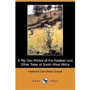 A Rip Van Winkle of the Kalahari and Other Tales of South-west Africa