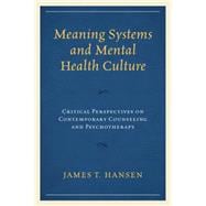 Meaning Systems and Mental Health Culture Critical Perspectives on Contemporary Counseling and Psychotherapy