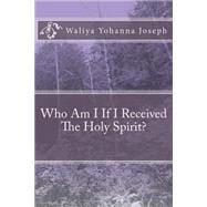 Who Am I If I Received the Holy Spirit?