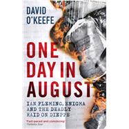 One Day in August Ian Fleming, Enigma, and the Deadly Raid on Dieppe