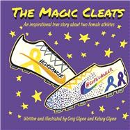 The Magic Cleats An inspirational true story about two female athletes.