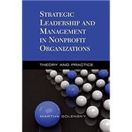 Strategic Leadership and Management in Nonprofit Organizations Theory and Practice