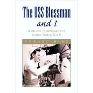 The USS Blessman and I: A Memoir of Shipboard Life During World War II