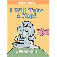 I Will Take A Nap! (An Elephant and Piggie Book)