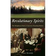 Revolutionary Spirits The Enlightened Faith of America's Founding Fathers