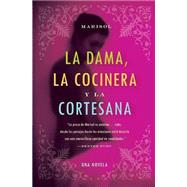 LA Dama, LA Cocinera, Y LA Cortesana / The Lady, The Cook, and the Courtesan