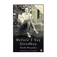 Before I Say Goodbye : Recollections and Observations from One Woman's Final Year