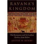 Ravana's Kingdom The Ramayana and Sri Lankan History from Below