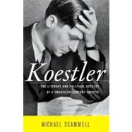 Koestler : The Literary and Political Odyssey of a Twentieth-Century Skeptic