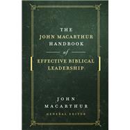 The John Macarthur Handbook of Effective Biblical Leadership