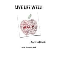 Live Life Well! Survival Guide
