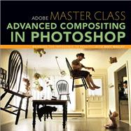 Adobe Master Class Advanced Compositing in Photoshop: Bringing the Impossible to Reality with Bret Malley
