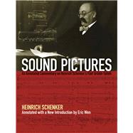 Sound Pictures An Annotated Commentary on Heinrich Schenker's Fünf Urlinie-Tafeln