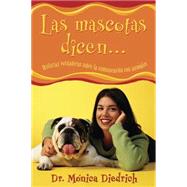 Las Mascotas Dicen… / What Animals Tell Me: Historias Verdaderas Sobre La Comunicacion Con Animales / True Stories about an Animal Communicator