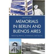 Memorials in Berlin and Buenos Aires Balancing Memory, Architecture, and Tourism