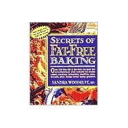 Secrets of Fat-Free Baking : Over 130 Low-Fat and Fat-Free Recipes for Scrumptious and Simple-to-Make Cakes, Cookies, Brownies, Muffins, Pies, Breads, Plus Many Other Tasty Goodies