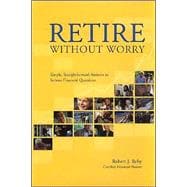 Retire Without Worry: Simple, Straightforward Answers to Serious Financial Questions