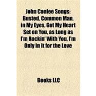 John Conlee Songs : Busted, Common Man, in My Eyes, Got My Heart Set on You, as Long as I'm Rockin' with You, I'm Only in It for the Love