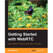Getting Started With WebRTC: Explore Webrtc for Real-time Peer-to-peer Communication