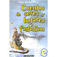 Cuentos de seres y lugares fantasticos / Stories of fantastic beings and places