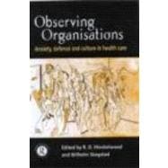 Observing Organisations: Anxiety, Defence and Culture in Health Care