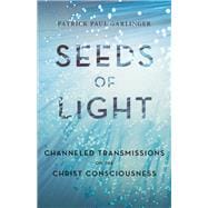 Seeds of Light Channeled Transmissions on the Christ Consciousness