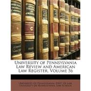 University of Pennsylvania Law Review and American Law Register, Volume 56