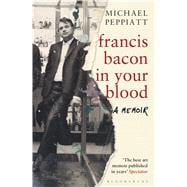 Francis Bacon in Your Blood