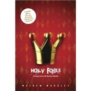 Holy Fools : Following Jesus with Reckless Abandon