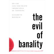 The Evil of Banality On The Life and Death Importance of Thinking
